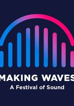 Making Waves: A Festival of Sound