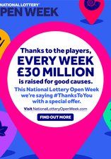 Thanks to the players, every week £30 million is raised for good causes. This National Lottery Open Week we're saying #ThanksToYou with a special offer.