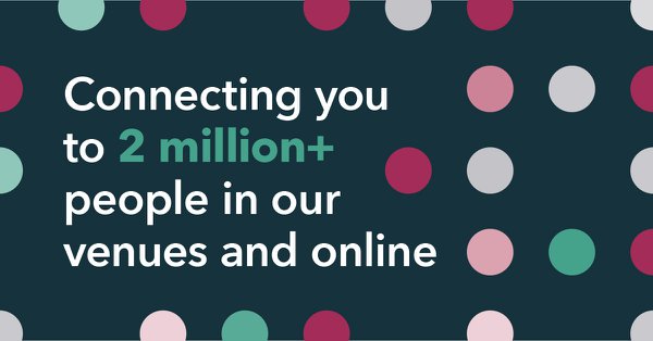 Connecting you to 2 million people on our venues and online