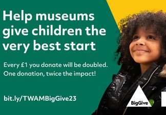 Help museums give children the very best start. Every £1 you donate will be doubled. One donation, twice the impact!