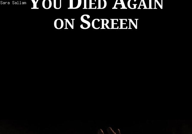 A publicity poster advertising a film by the artist Sara Sallam. A scary-looking hand reaches out from the ground at the bottom, with the text 'An essay film by Sara Sallam You Died Again on Screen' above.