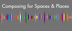 Composing for Spaces & Places