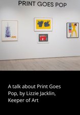 A talk about Print Goes Pop, by Lizzie Jacklin, Keeper of Art