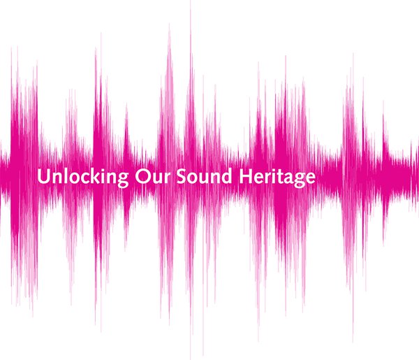 Unlocking Our Sound Heritage 