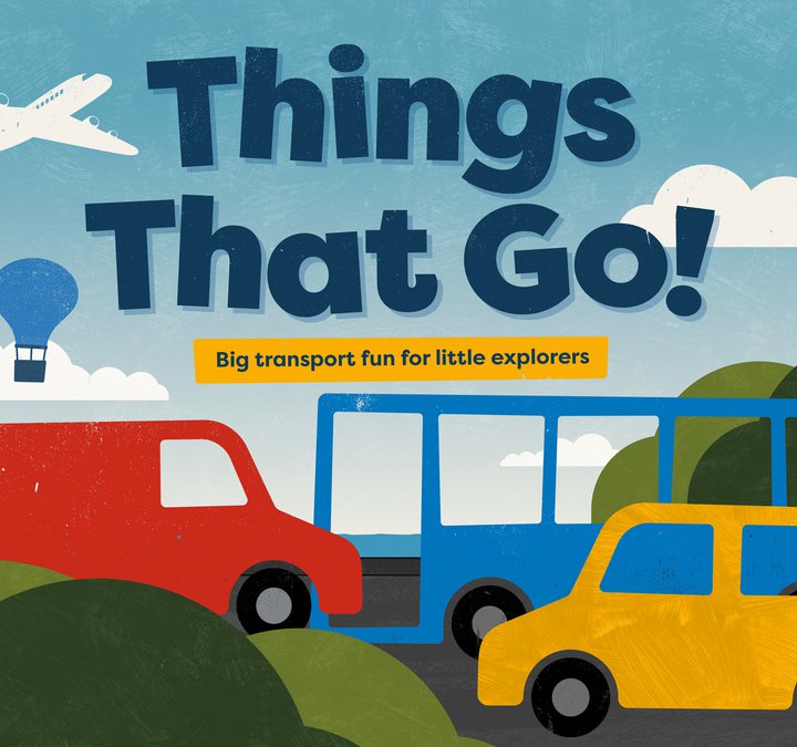 Illustrated image with words “Things That Go!” showing a plane, hot-air balloon, red van, blue bus, and yellow car in a colourful landscape, with the subtitle “Big transport fun for little explorers.”