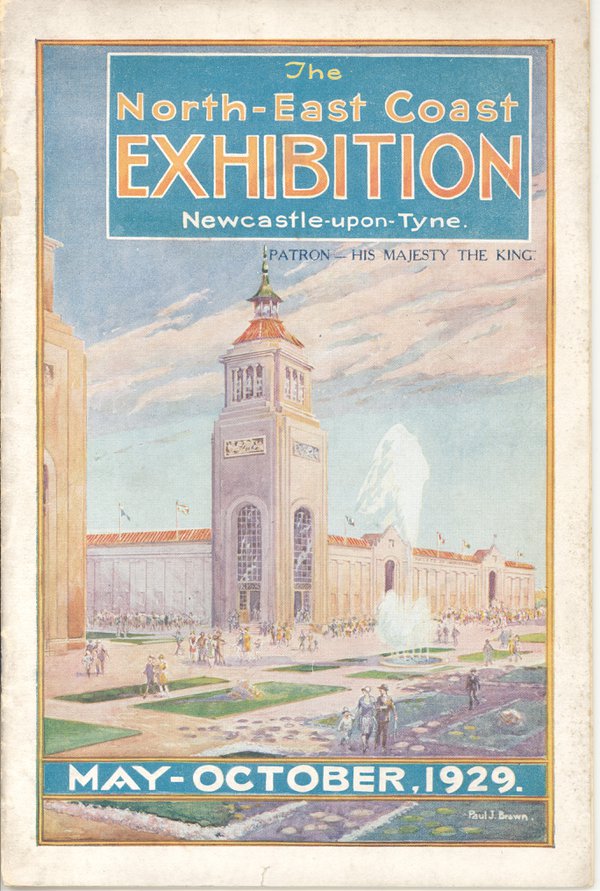 A booklet from the North East Coast Exhibition, Newcastle upon Tyne, Patron His Majesty the King, May - October 1929 